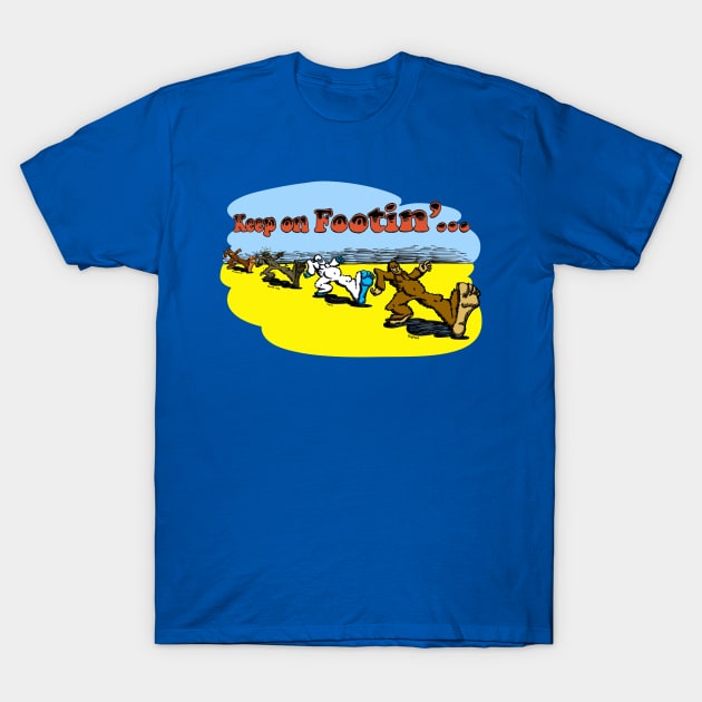 Keep On Footin' T-Shirt by buddysbane